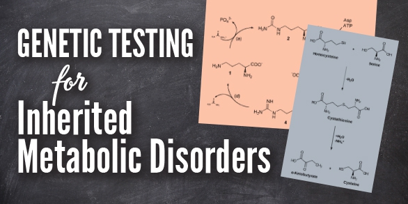 Genetic Testing for Inherited Metabolic Disorders