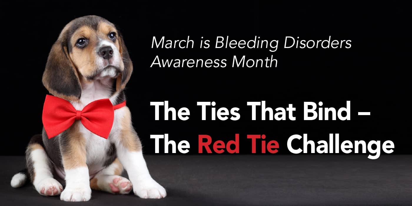 March is Bleeding Disorders Awareness Month: The Ties that Bind – The Red Tie Challenge